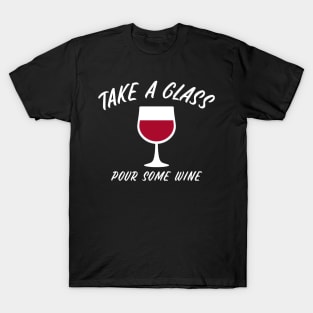 Take A Glass Pour Some Wine, Sommelier T-Shirt